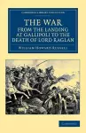 The War, from the Landing at Gallipoli to the Death of Lord Raglan cover