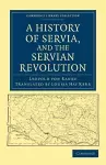 A History of Servia, and the Servian Revolution cover