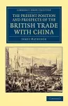 The Present Position and Prospects of the British Trade with China cover