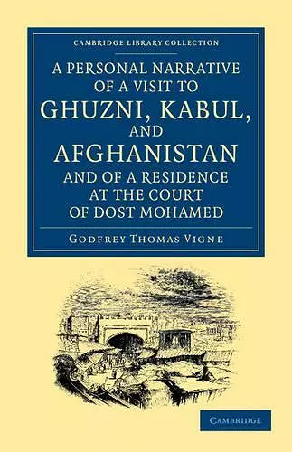 A Personal Narrative of a Visit to Ghuzni, Kabul, and Afghanistan, and of a Residence at the Court of Dost Mohamed cover