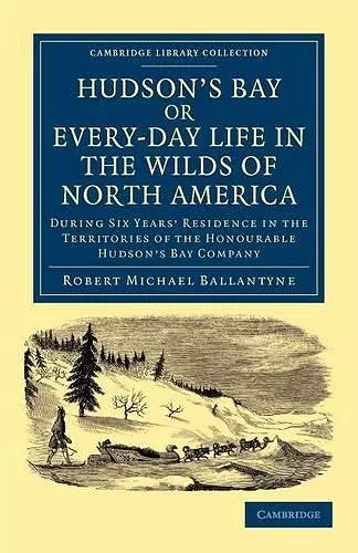 Hudson's Bay, or, Every-day Life in the Wilds of North America cover