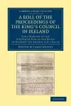 A Roll of the Proceedings of the King's Council in Ireland cover
