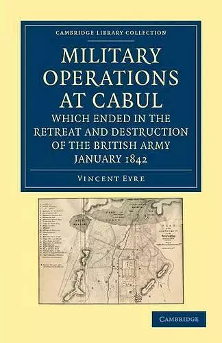 Military Operations at Cabul, which Ended in the Retreat and Destruction of the British Army, January 1842 cover