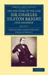 The Life Story of the Late Sir Charles Tilston Bright, Civil Engineer cover