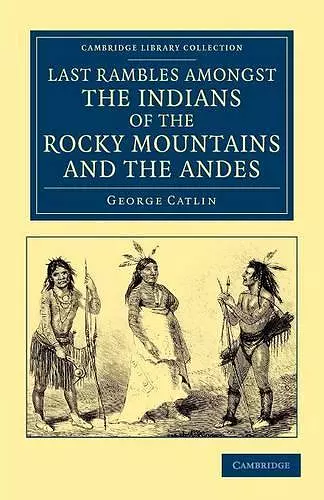Last Rambles amongst the Indians of the Rocky Mountains and the Andes cover
