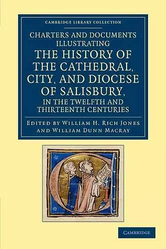 Charters and Documents Illustrating the History of the Cathedral, City, and Diocese of Salisbury, in the Twelfth and Thirteenth Centuries cover