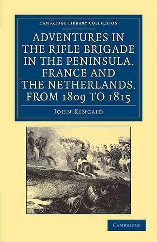 Adventures in the Rifle Brigade in the Peninsula, France and the Netherlands, from 1809 to 1815 cover