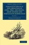 Narrative of Services in the Liberation of Chili, Peru, and Brazil, from Spanish and Portuguese Domination cover