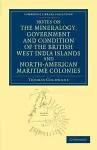 Notes on the Mineralogy, Government and Condition of the British West India Islands and North-American Maritime Colonies cover