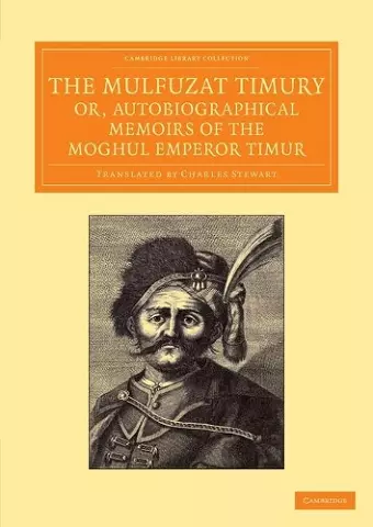 The Mulfuzat Timury, or, Autobiographical Memoirs of the Moghul Emperor Timur cover