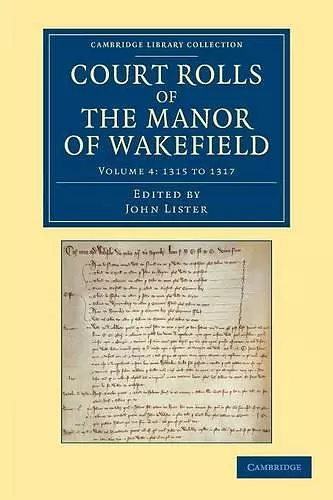 Court Rolls of the Manor of Wakefield: Volume 4, 1315 to 1317 cover