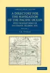 A Directory for the Navigation of the Pacific Ocean, with Descriptions of its Coasts, Islands, etc. cover
