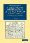 A Directory for the Navigation of the Pacific Ocean, with Descriptions of its Coasts, Islands, etc. cover