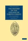 The History of the College of Corpus Christi and the B. Virgin Mary (Commonly Called Bene't) in the University of Cambridge cover