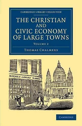 The Christian and Civic Economy of Large Towns: Volume 2 cover