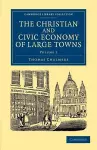 The Christian and Civic Economy of Large Towns: Volume 2 cover