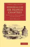 Memorials of Sir Francis Chantrey, R. A. cover