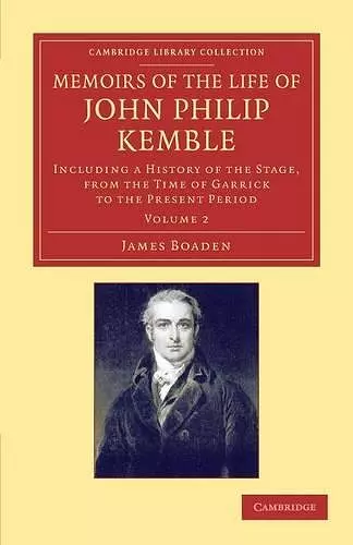 Memoirs of the Life of John Philip Kemble, Esq.: Volume 2 cover