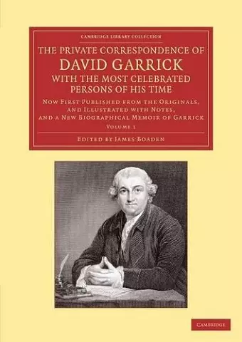 The Private Correspondence of David Garrick with the Most Celebrated Persons of his Time: Volume 1 cover