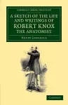 A Sketch of the Life and Writings of Robert Knox, the Anatomist cover