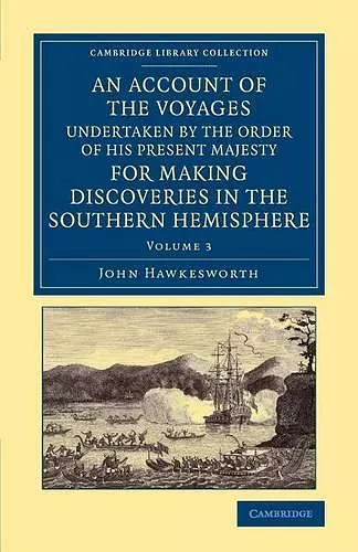 An Account of the Voyages Undertaken by the Order of His Present Majesty for Making Discoveries in the Southern Hemisphere: Volume 3 cover