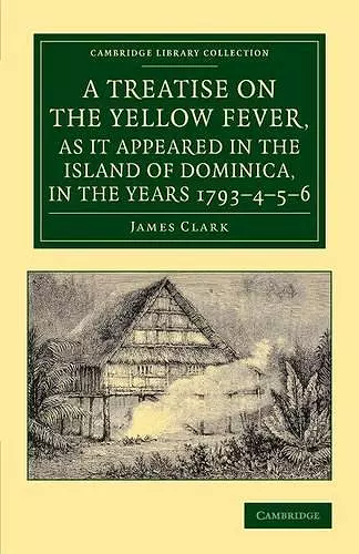 A Treatise on the Yellow Fever, as It Appeared in the Island of Dominica, in the Years 1793–4–5–6 cover