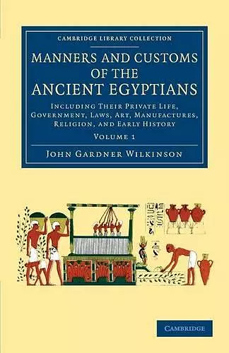 Manners and Customs of the Ancient Egyptians: Volume 1 cover