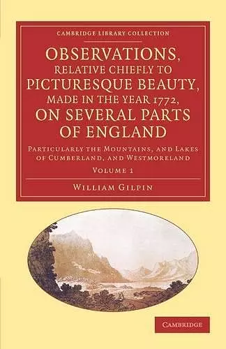 Observations, Relative Chiefly to Picturesque Beauty, Made in the Year 1772, on Several Parts of England: Volume 1 cover