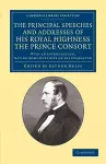 The Principal Speeches and Addresses of His Royal Highness the Prince Consort cover