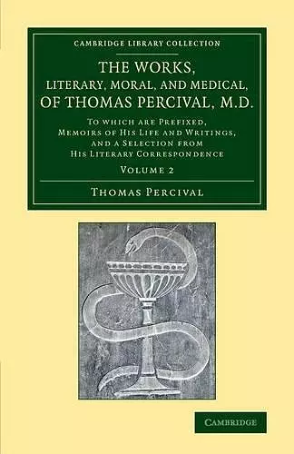 The Works, Literary, Moral, and Medical, of Thomas Percival, M.D.: Volume 2 cover