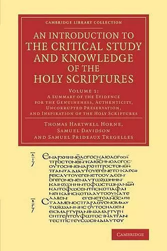 An Introduction to the Critical Study and Knowledge of the Holy Scriptures: Volume 1, A Summary of the Evidence for the Genuineness, Authenticity, Uncorrupted Preservation, and Inspiration of the Holy Scriptures cover