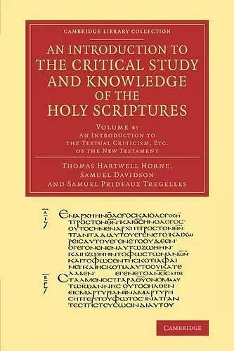 An Introduction to the Critical Study and Knowledge of the Holy Scriptures: Volume 4, An Introduction to the Textual Criticism, Etc. of the New Testament cover