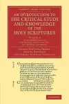 An Introduction to the Critical Study and Knowledge of the Holy Scriptures: Volume 4, An Introduction to the Textual Criticism, Etc. of the New Testament cover