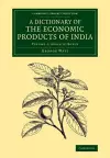 A Dictionary of the Economic Products of India: Volume 1, Abaca to Buxus cover