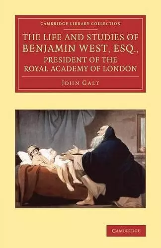 The Life and Studies of Benjamin West, Esq., President of the Royal Academy of London cover
