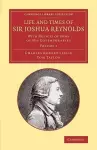 Life and Times of Sir Joshua Reynolds: Volume 1 cover