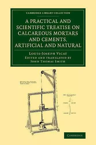 A Practical and Scientific Treatise on Calcareous Mortars and Cements, Artificial and Natural cover