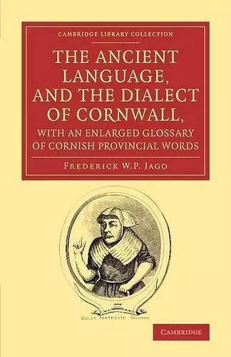 The Ancient Language, and the Dialect of Cornwall, with an Enlarged Glossary of Cornish Provincial Words cover