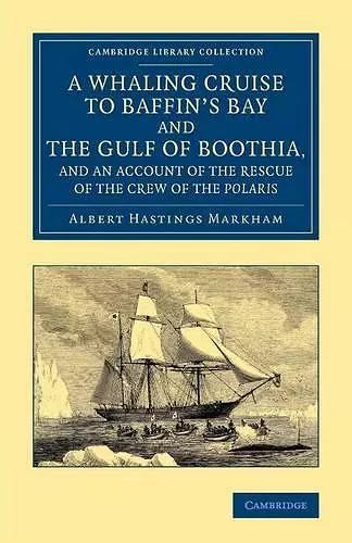 A Whaling Cruise to Baffin's Bay and the Gulf of Boothia, and an Account of the Rescue of the Crew of the Polaris cover