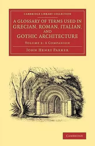 A Glossary of Terms Used in Grecian, Roman, Italian, and Gothic Architecture cover