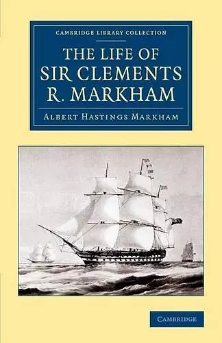 The Life of Sir Clements R. Markham, K.C.B., F.R.S. cover