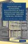 Anecdotes and Traditions, Illustrative of Early English History and Literature, Derived from Ms. Sources cover