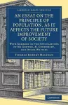 An Essay on the Principle of Population, as It Affects the Future Improvement of Society cover