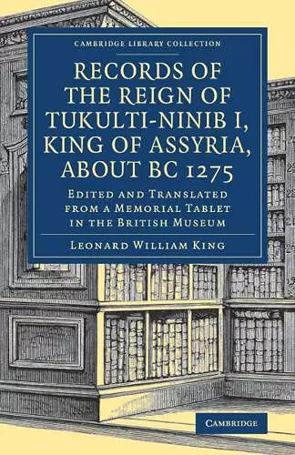 Records of the Reign of Tukulti-Ninib I, King of Assyria, about BC 1275 cover