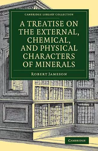 A Treatise on the External, Chemical, and Physical Characters of Minerals cover