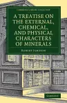 A Treatise on the External, Chemical, and Physical Characters of Minerals cover