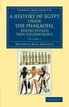 A History of Egypt under the Pharaohs, Derived Entirely from the Monuments: Volume 1 cover