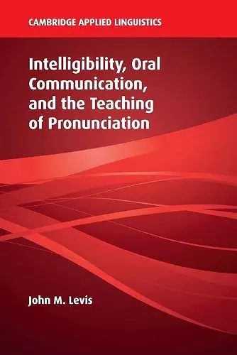 Intelligibility, Oral Communication, and the Teaching of Pronunciation cover