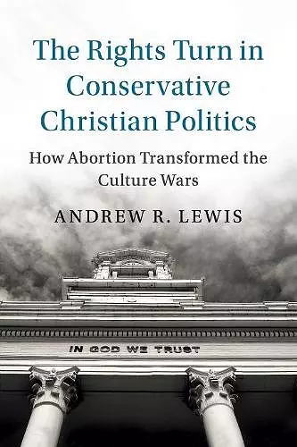 The Rights Turn in Conservative Christian Politics cover