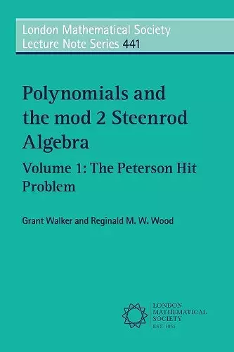 Polynomials and the mod 2 Steenrod Algebra: Volume 1, The Peterson Hit Problem cover